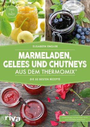 [Thermomix 01] • Marmeladen, Gelees und Chutneys aus dem Thermomix (2)